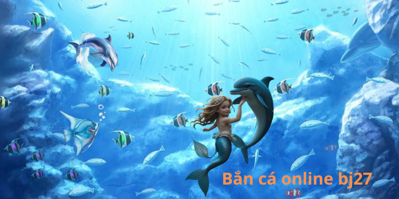 bắn cá online tại BJ27